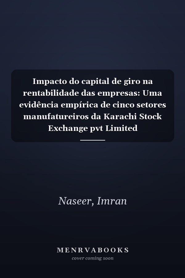 Impacto do capital de giro na rentabilidade das empresas: Uma evidência empírica de cinco setores manufatureiros da Karachi Stock Exchange pvt Limited