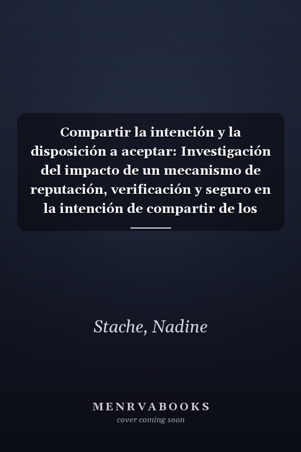 Compartir la intención y la disposición a aceptar: Investigación del impacto de un mecanismo de reputación, verificación y seguro en la intención de compartir de los prestamistas