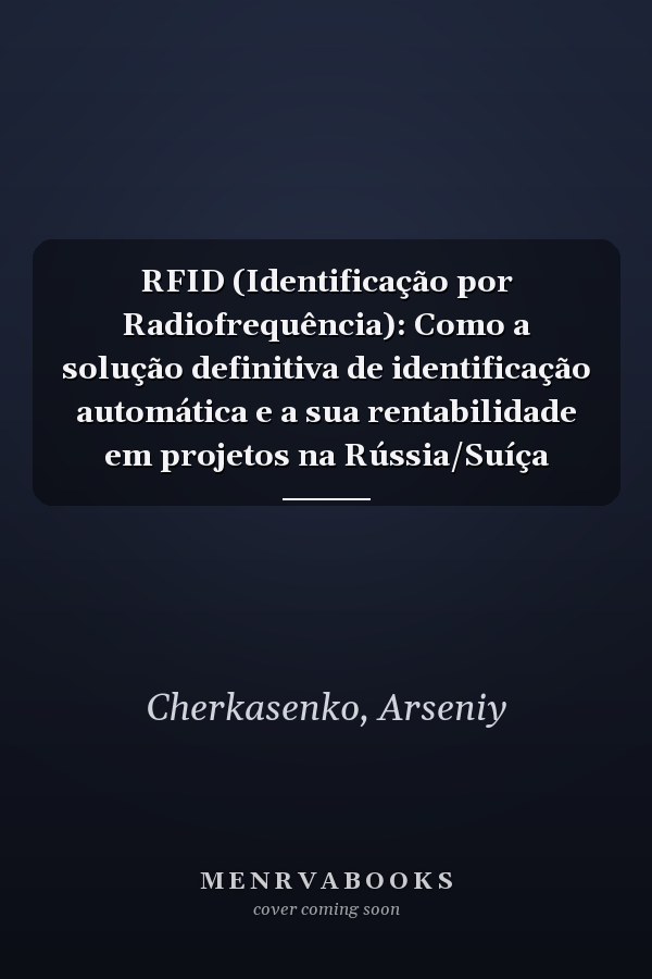 RFID (Identificação por Radiofrequência): Como a solução definitiva de identificação automática e a sua rentabilidade em projetos na Rússia/Suíça