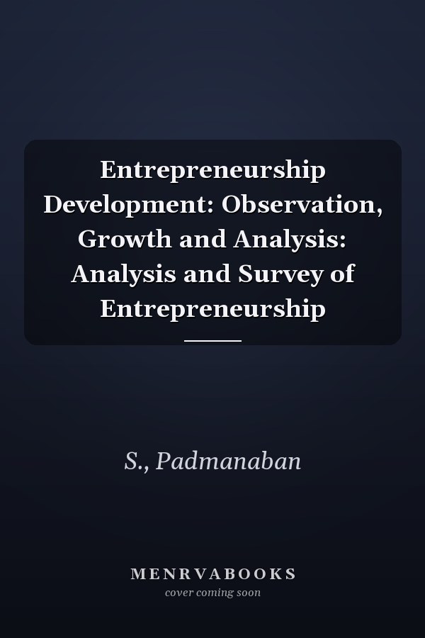 Entrepreneurship Development: Observation, Growth and Analysis: Analysis and Survey of Entrepreneurship