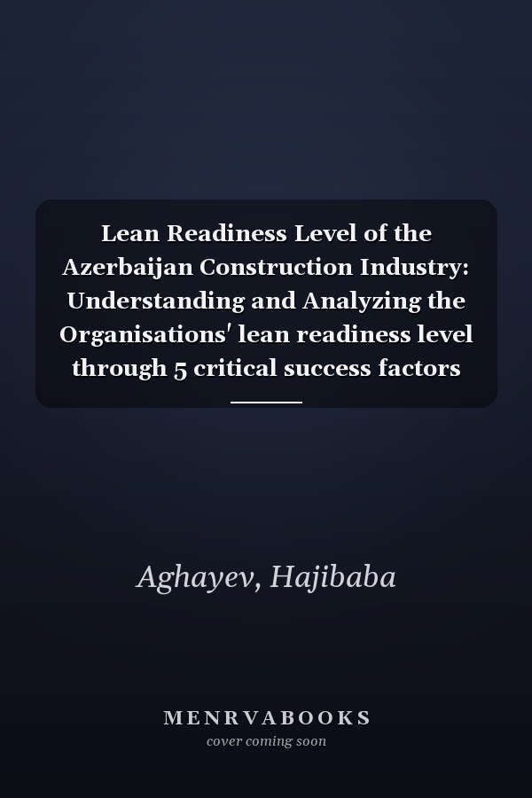 Lean Readiness Level of the Azerbaijan Construction Industry: Understanding and Analyzing the Organisations' lean readiness level through 5 critical success factors