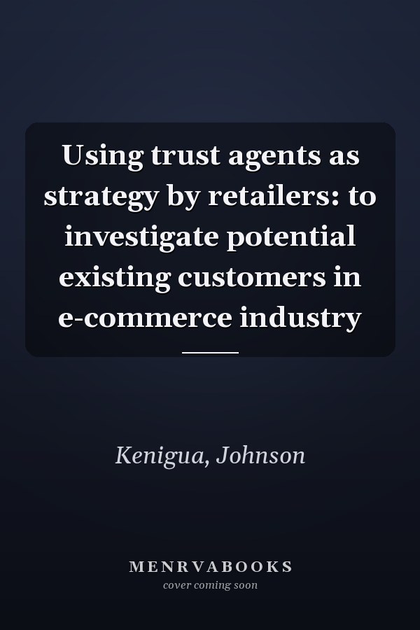 Using trust agents as strategy by retailers: to investigate potential existing customers in e-commerce industry