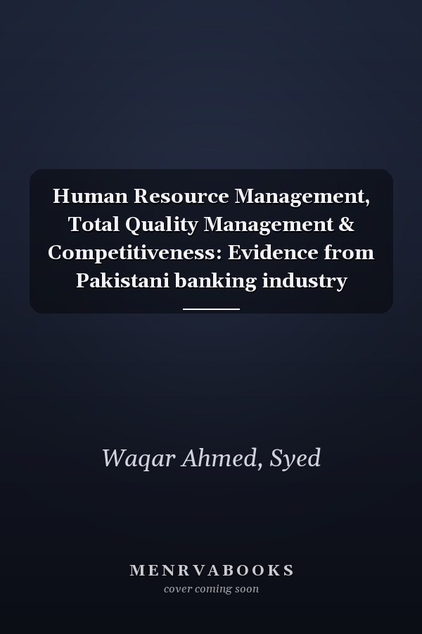 Human Resource Management, Total Quality Management & Competitiveness: Evidence from Pakistani banking industry