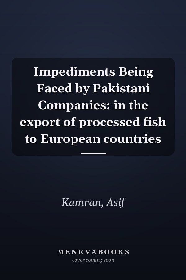 Impediments Being Faced by Pakistani Companies: in the export of processed fish to European countries