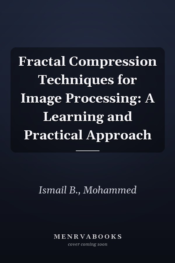 Fractal Compression Techniques for Image Processing: A Learning and Practical Approach