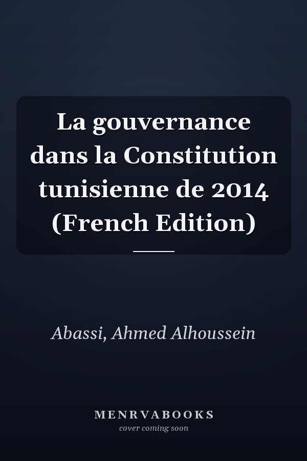 La gouvernance dans la Constitution tunisienne de 2014 (French Edition)