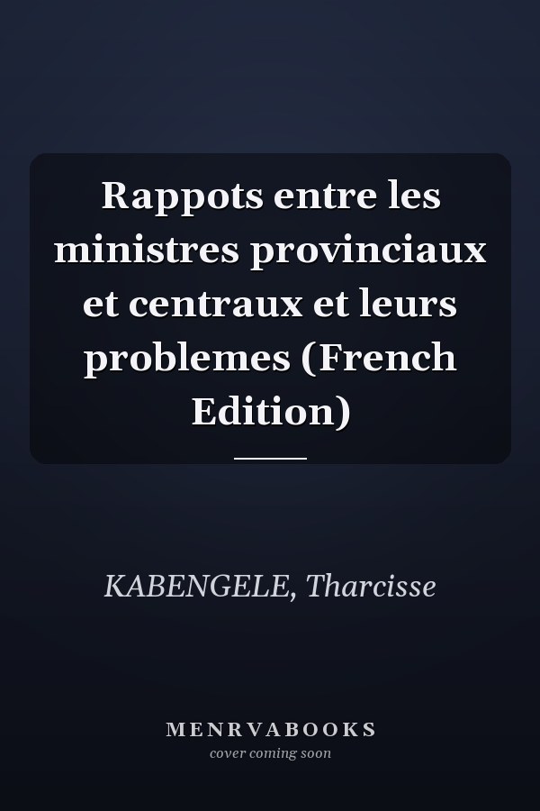 Rappots entre les ministres provinciaux et centraux et leurs problemes (French Edition)