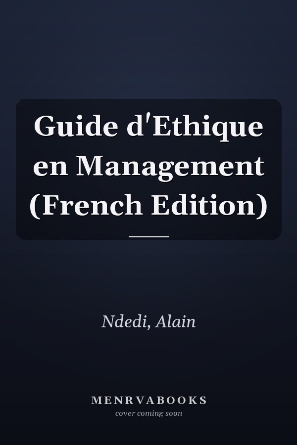 Guide d'Ethique en Management (French Edition)