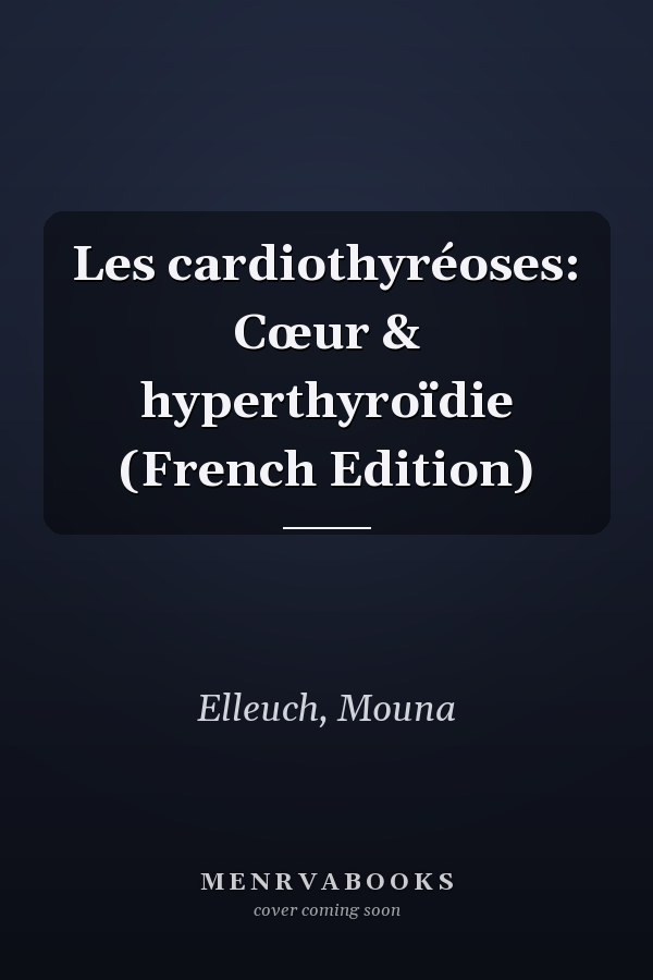 Les cardiothyréoses: Cœur & hyperthyroïdie (French Edition)