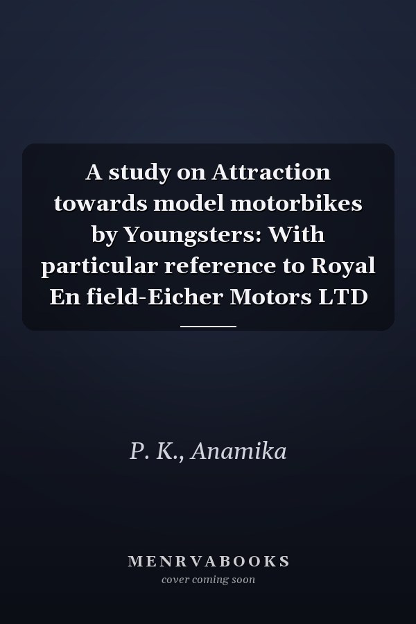 A study on Attraction towards model motorbikes by Youngsters: With particular reference to Royal En field-Eicher Motors LTD