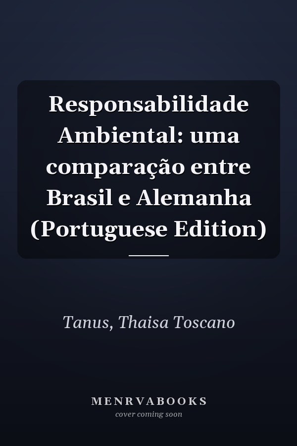 Responsabilidade Ambiental: uma comparação entre Brasil e Alemanha (Portuguese Edition)