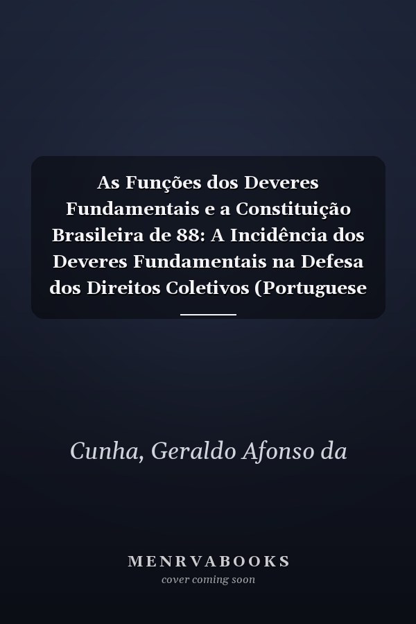 As Funções dos Deveres Fundamentais e a Constituição Brasileira de 88: A Incidência dos Deveres Fundamentais na Defesa dos Direitos Coletivos (Portuguese Edition)