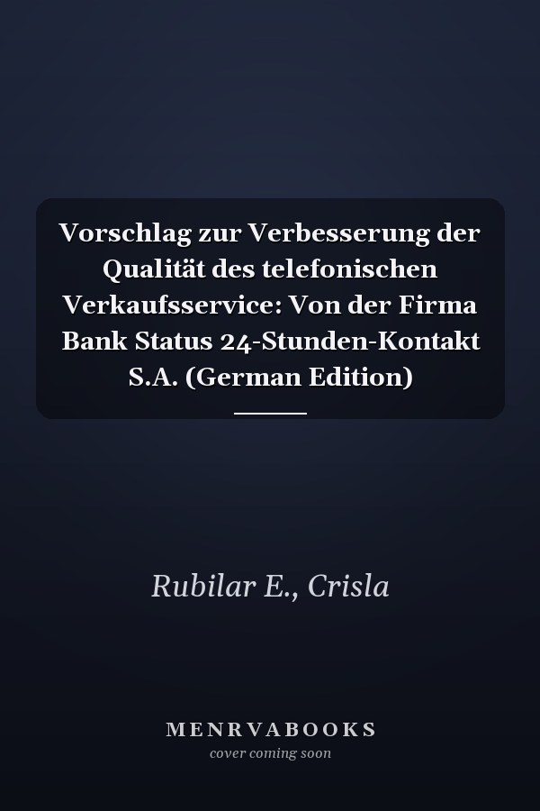 Vorschlag zur Verbesserung der Qualität des telefonischen Verkaufsservice: Von der Firma Bank Status 24-Stunden-Kontakt S.A. (German Edition)