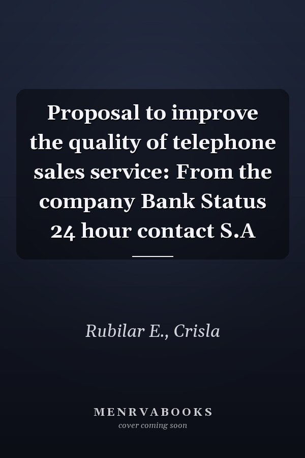 Proposal to improve the quality of telephone sales service: From the company Bank Status 24 hour contact S.A