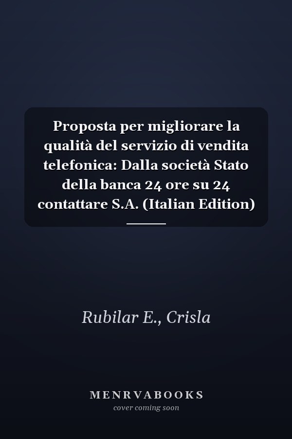 Proposta per migliorare la qualità del servizio di vendita telefonica: Dalla società Stato della banca 24 ore su 24 contattare S.A. (Italian Edition)