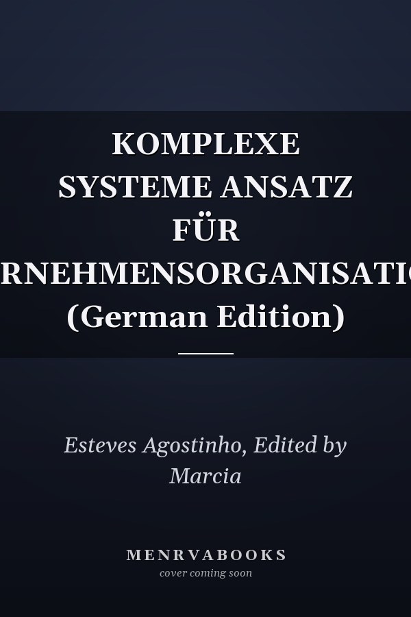 KOMPLEXE SYSTEME ANSATZ FÜR UNTERNEHMENSORGANISATIONEN (German Edition)