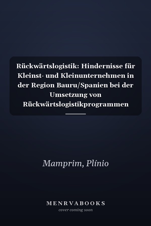 Rückwärtslogistik: Hindernisse für Kleinst- und Kleinunternehmen in der Region Bauru/Spanien bei der Umsetzung von Rückwärtslogistikprogrammen (German Edition)
