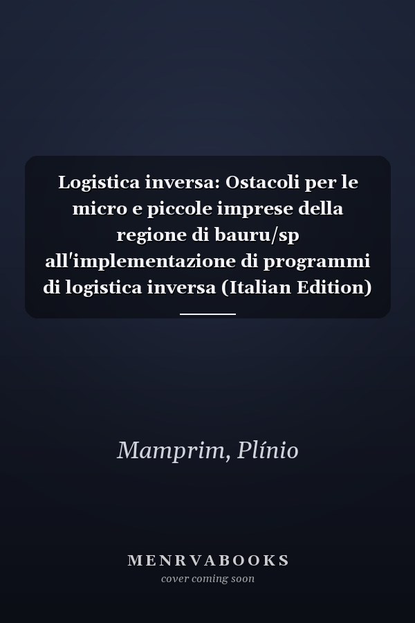 Logistica inversa: Ostacoli per le micro e piccole imprese della regione di bauru/sp all'implementazione di programmi di logistica inversa (Italian Edition)