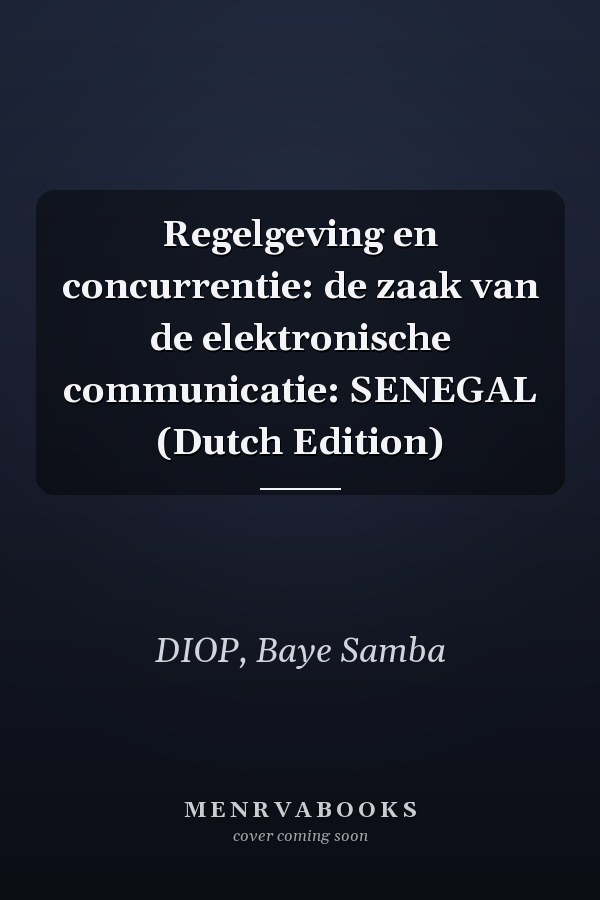 Regelgeving en concurrentie: de zaak van de elektronische communicatie: SENEGAL (Dutch Edition)