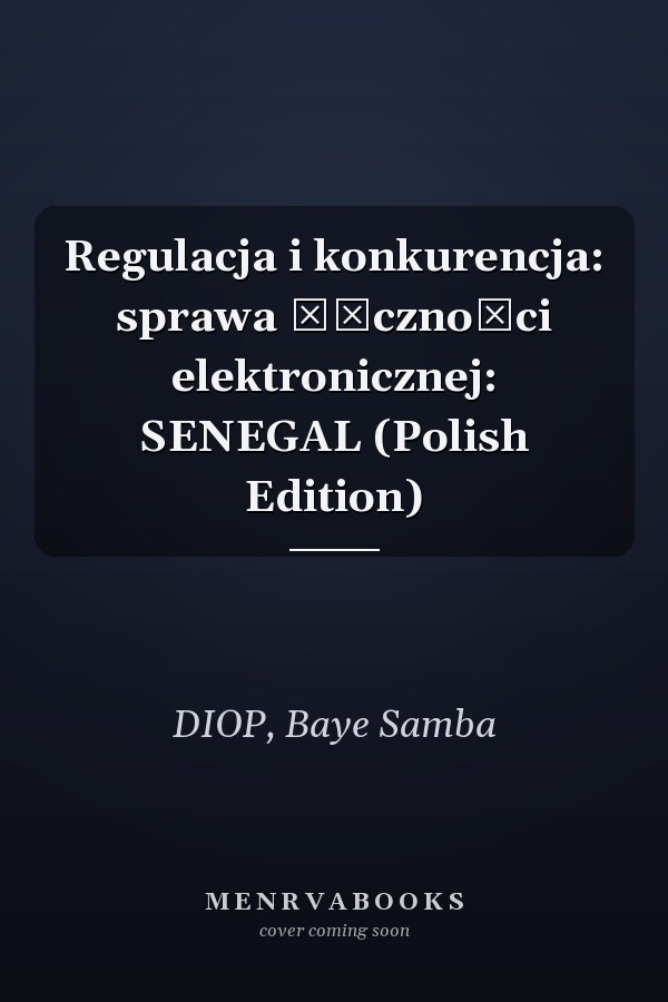 Regulacja i konkurencja: sprawa łączności elektronicznej: SENEGAL (Polish Edition)