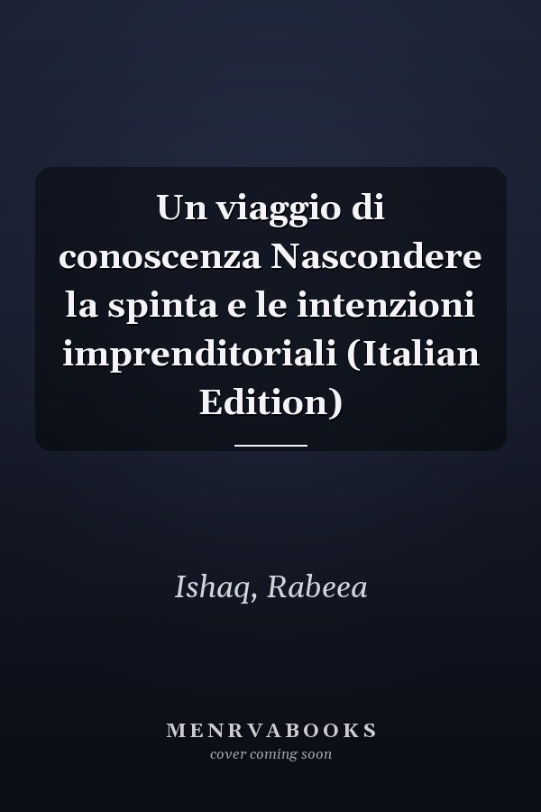 Un viaggio di conoscenza Nascondere la spinta e le intenzioni imprenditoriali (Italian Edition)