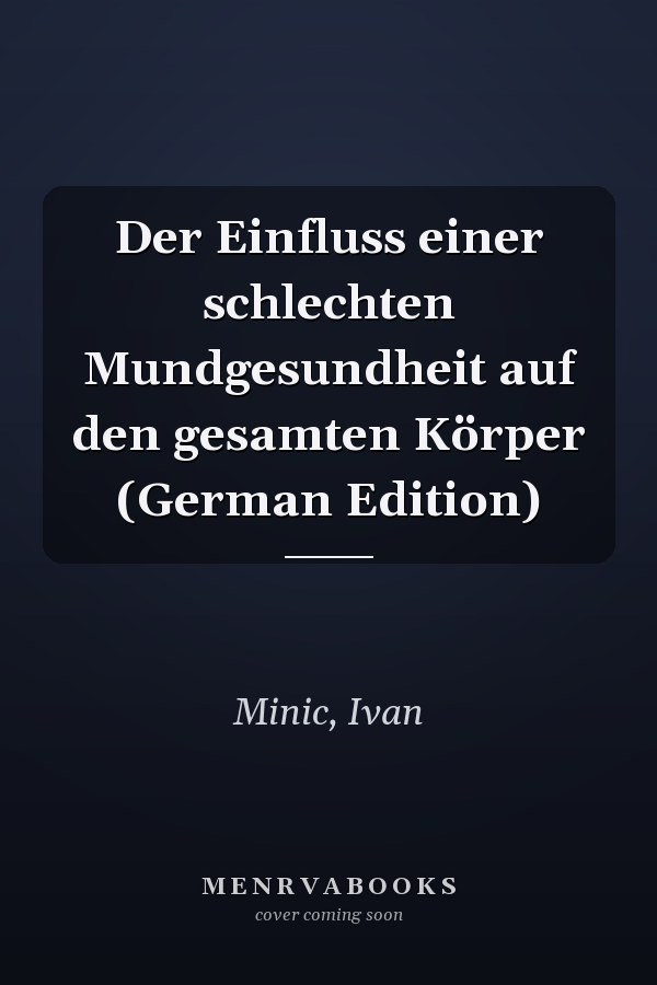Der Einfluss einer schlechten Mundgesundheit auf den gesamten Körper (German Edition)