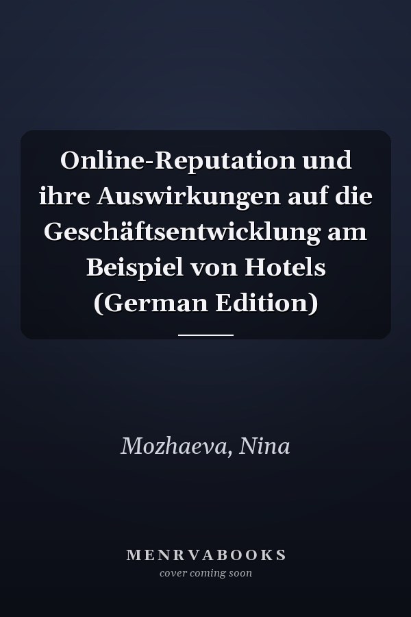 Online-Reputation und ihre Auswirkungen auf die Geschäftsentwicklung am Beispiel von Hotels (German Edition)