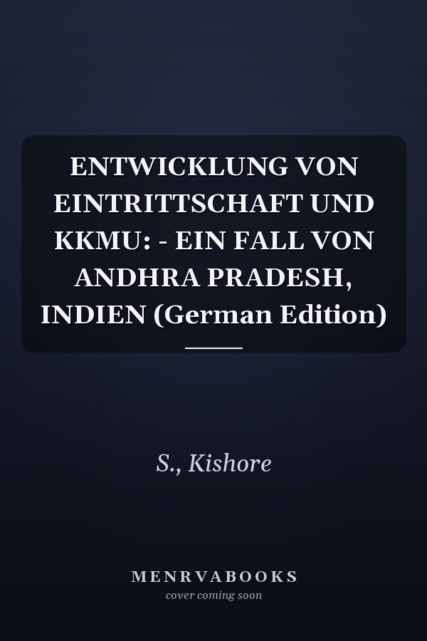ENTWICKLUNG VON EINTRITTSCHAFT UND KKMU: - EIN FALL VON ANDHRA PRADESH, INDIEN (German Edition)