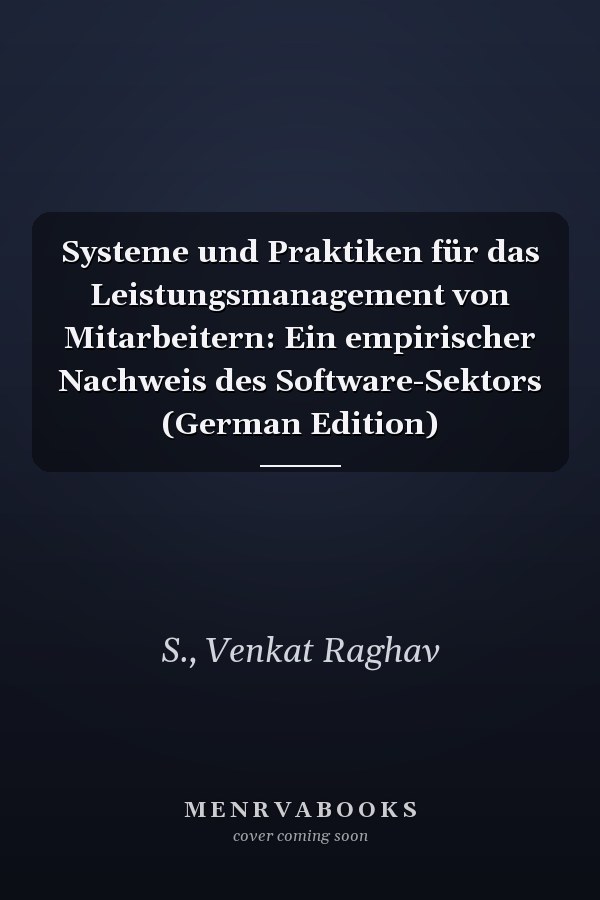 Systeme und Praktiken für das Leistungsmanagement von Mitarbeitern: Ein empirischer Nachweis des Software-Sektors (German Edition)