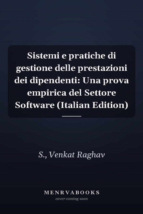 Sistemi e pratiche di gestione delle prestazioni dei dipendenti: Una prova empirica del Settore Software (Italian Edition)