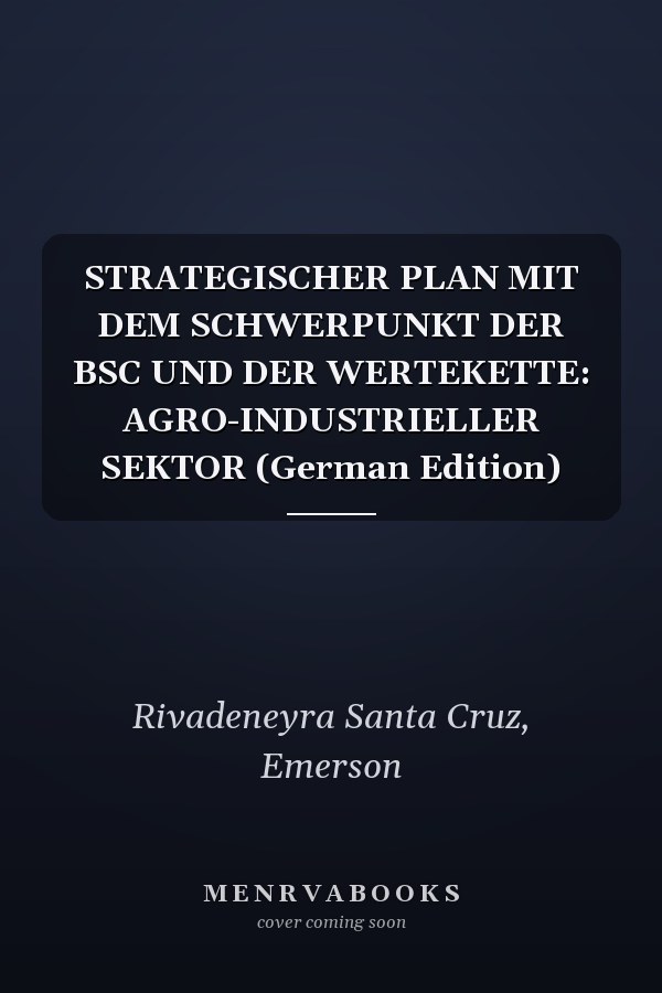 STRATEGISCHER PLAN MIT DEM SCHWERPUNKT DER BSC UND DER WERTEKETTE: AGRO-INDUSTRIELLER SEKTOR (German Edition)