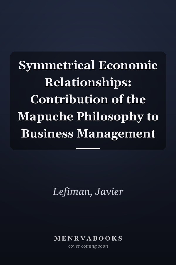 Symmetrical Economic Relationships: Contribution of the Mapuche Philosophy to Business Management