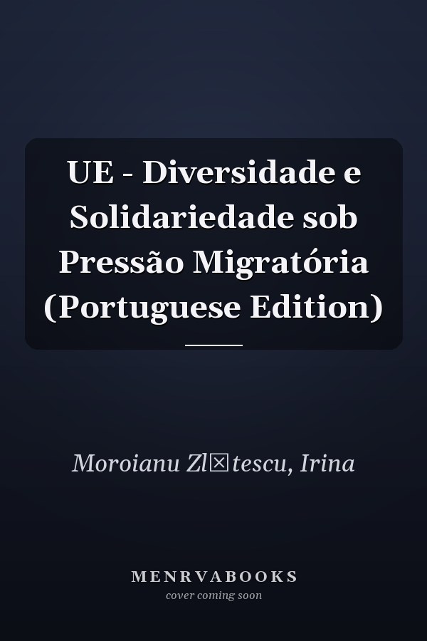 UE - Diversidade e Solidariedade sob Pressão Migratória (Portuguese Edition)