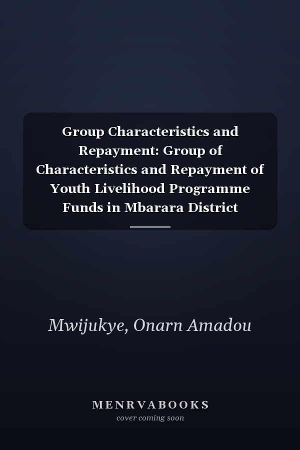 Group Characteristics and Repayment: Group of Characteristics and Repayment of Youth Livelihood Programme Funds in Mbarara District South-Western Uganda
