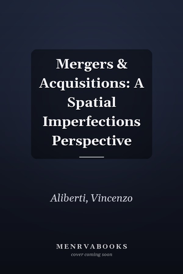 Mergers & Acquisitions: A Spatial Imperfections Perspective