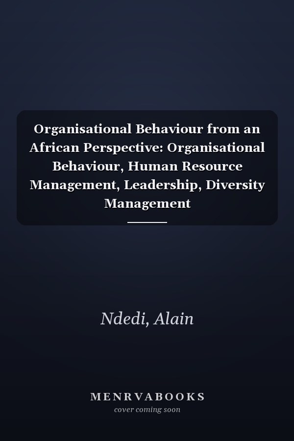 Organisational Behaviour from an African Perspective: Organisational Behaviour, Human Resource Management, Leadership, Diversity Management
