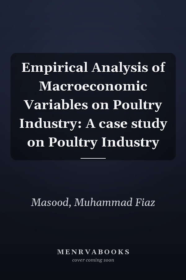 Empirical Analysis of Macroeconomic Variables on Poultry Industry: A case study on Poultry Industry