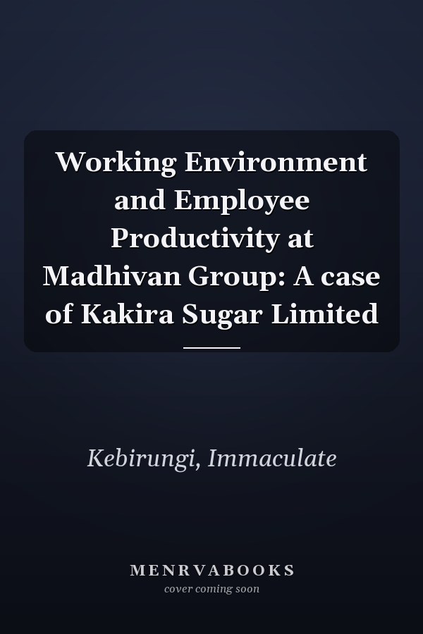 Working Environment and Employee Productivity at Madhivan Group: A case of Kakira Sugar Limited