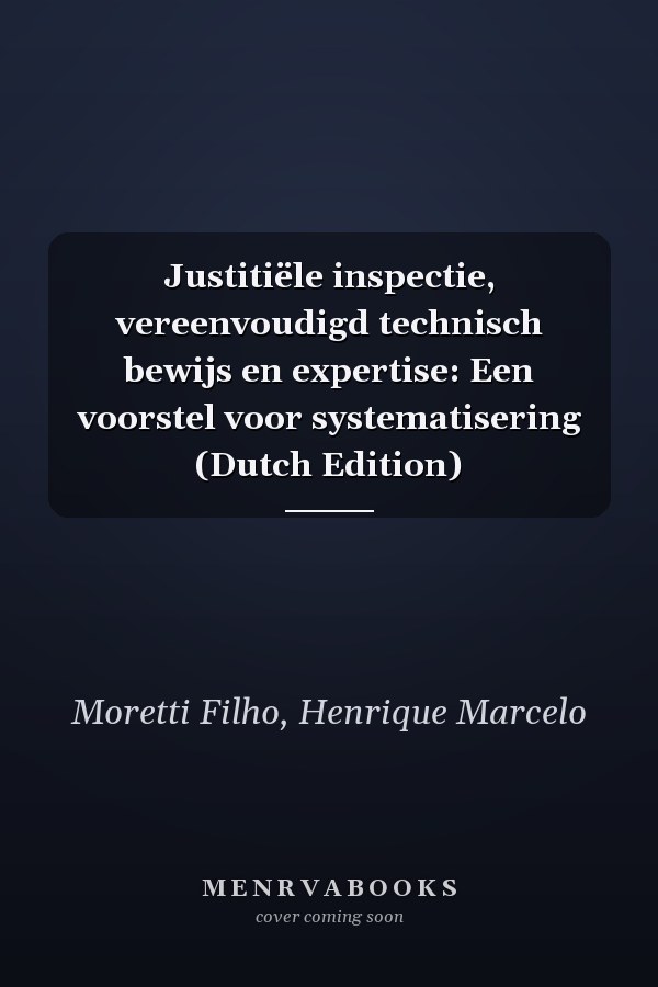 Justitiële inspectie, vereenvoudigd technisch bewijs en expertise: Een voorstel voor systematisering (Dutch Edition)