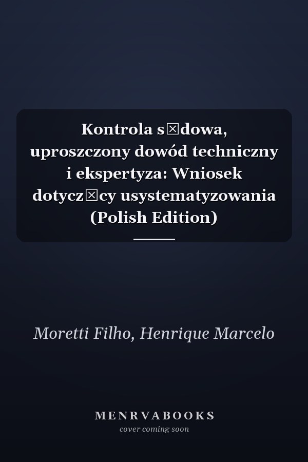Kontrola sądowa, uproszczony dowód techniczny i ekspertyza: Wniosek dotyczący usystematyzowania (Polish Edition)