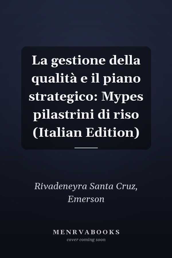 La gestione della qualità e il piano strategico: Mypes pilastrini di riso (Italian Edition)