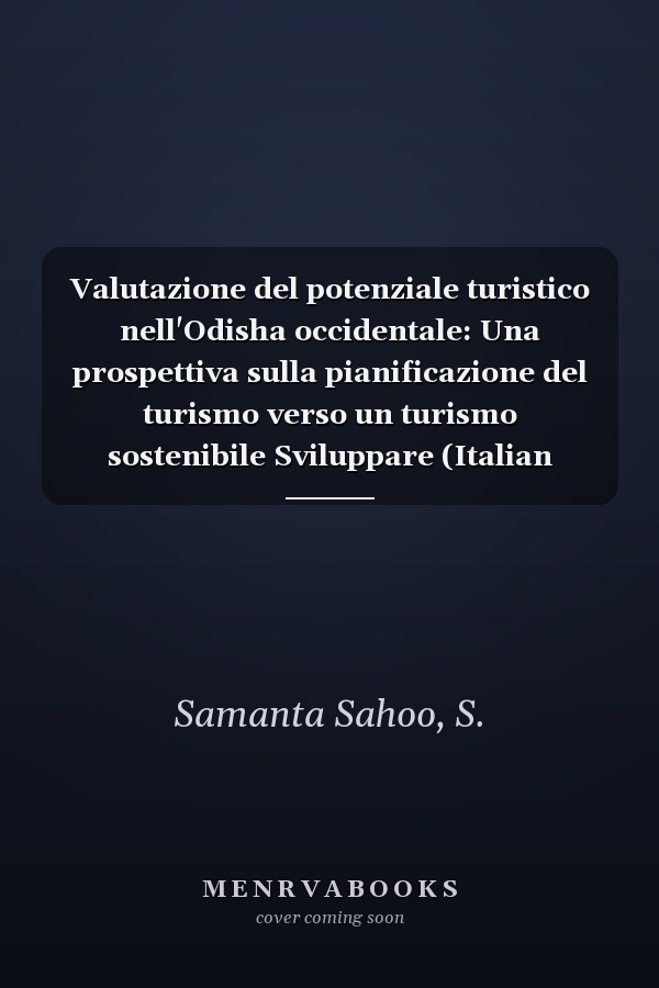 Valutazione del potenziale turistico nell'Odisha occidentale: Una prospettiva sulla pianificazione del turismo verso un turismo sostenibile Sviluppare (Italian Edition)