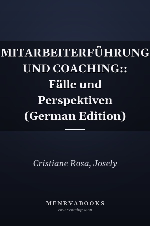 MITARBEITERFÜHRUNG UND COACHING:: Fälle und Perspektiven (German Edition)