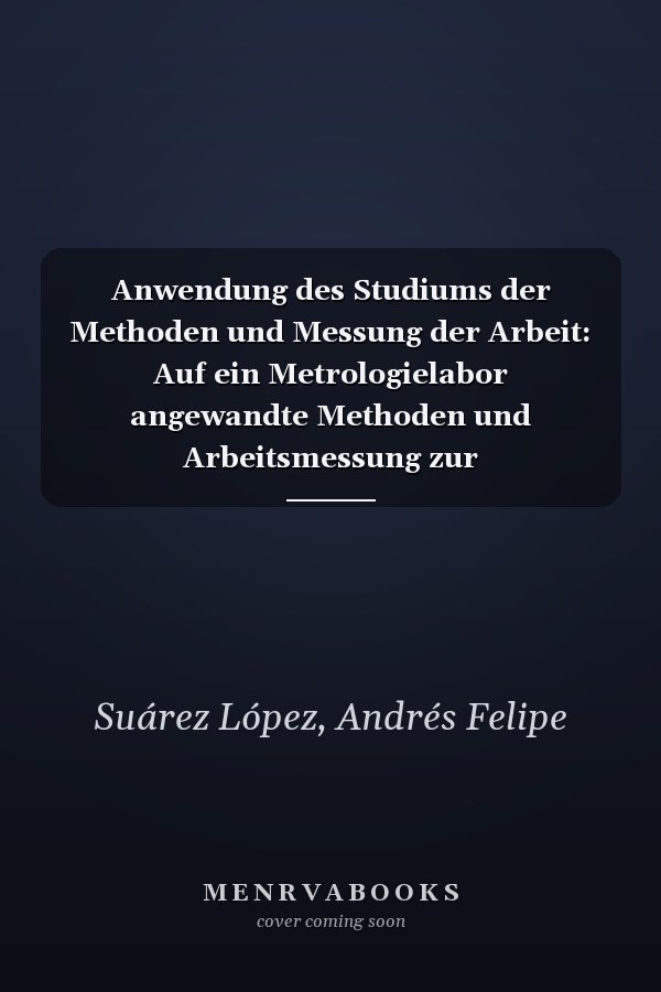 Anwendung des Studiums der Methoden und Messung der Arbeit: Auf ein Metrologielabor angewandte Methoden und Arbeitsmessung zur Produktivitätsdiagnose (German Edition)
