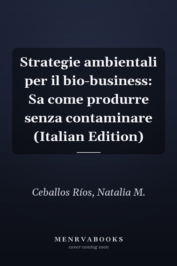 Strategie ambientali per il bio-business: Sa come produrre senza contaminare (Italian Edition)