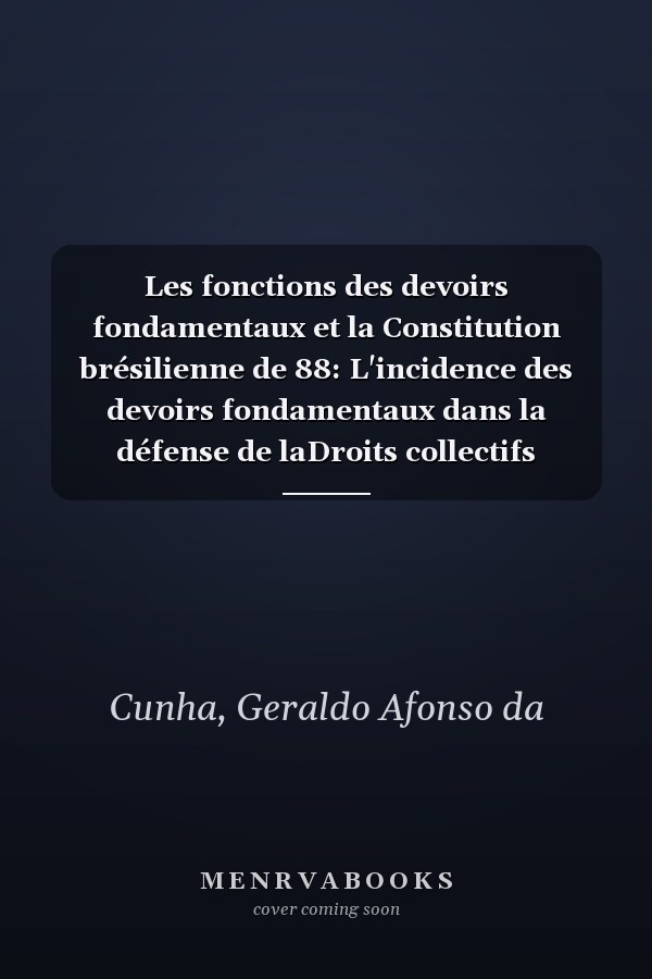 Les fonctions des devoirs fondamentaux et la Constitution brésilienne de 88: L'incidence des devoirs fondamentaux dans la défense de laDroits collectifs (French Edition)