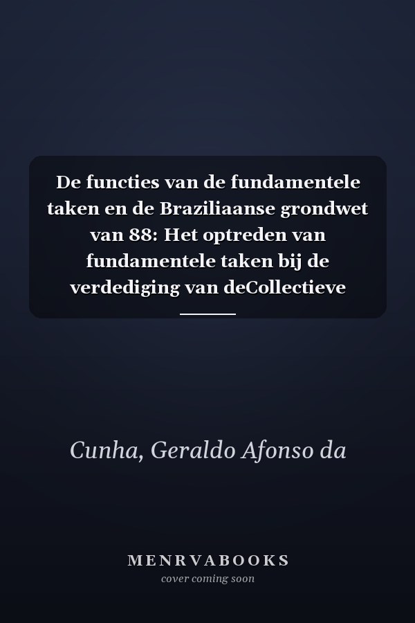 De functies van de fundamentele taken en de Braziliaanse grondwet van 88: Het optreden van fundamentele taken bij de verdediging van deCollectieve rechten (Dutch Edition)