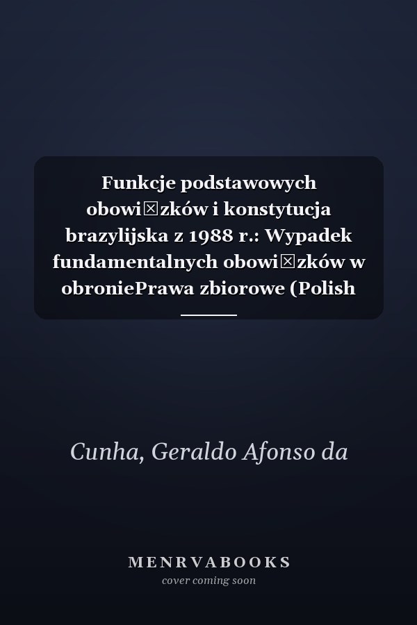 Funkcje podstawowych obowiązków i konstytucja brazylijska z 1988 r.: Wypadek fundamentalnych obowiązków w obroniePrawa zbiorowe (Polish Edition)