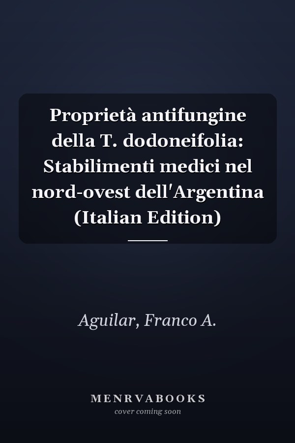 Proprietà antifungine della T. dodoneifolia: Stabilimenti medici nel nord-ovest dell'Argentina (Italian Edition)