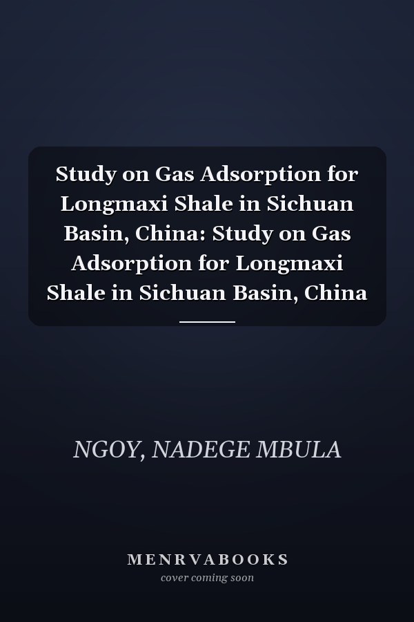 Study on Gas Adsorption for Longmaxi Shale in Sichuan Basin, China: Study on Gas Adsorption for Longmaxi Shale in Sichuan Basin, China